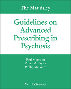 Paperback The Maudsley Guidelines on Advanced Prescribing in Psychosis Book