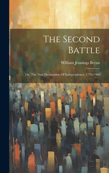 Hardcover The Second Battle: Or, The New Declaration Of Independence, 1776-1900 Book