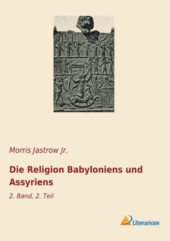 Paperback Die Religion Babyloniens und Assyriens: 2. Band, 2. Teil [German] Book