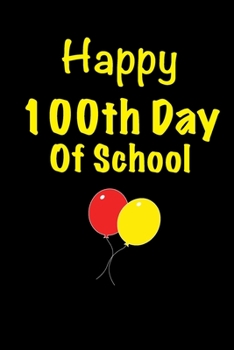 Happy 100th Day of School. Teacher Gift kids: Blank Lined Notebook / Journal Gift, 6x9, 100 Pages, Soft Cover, Matte Finish