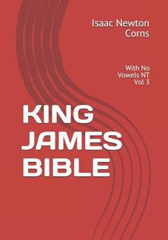 KING JAMES BIBLE: With No Vowels NT Vol 3
