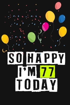 Paperback So Happy I'm 77 Today: Birthday Journal Lined Notebook /Journal Gift, 120 Pages, 6 x 9, High Cover Book