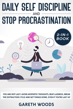 Paperback Daily Self Discipline and Procrastination 2-in-1 Book: You Are Not Lazy. Avoid Apathetic Thoughts, Beat Laziness, Break The Distraction Cycle and Get Book