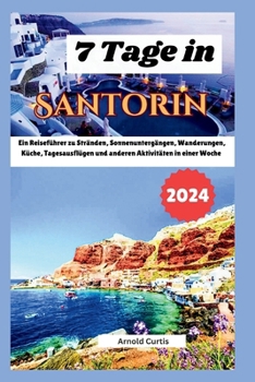 7 Tage auf Santorin: Ein Reiseführer durch Strände, Sonnenuntergänge, Wandern, Küche, Tagesausflüge und andere Aktivitäten in einer Woche
