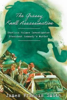 Paperback The Grassy Knoll Assassination: Sherlock Holmes Investigates President Kennedy's Murder Book
