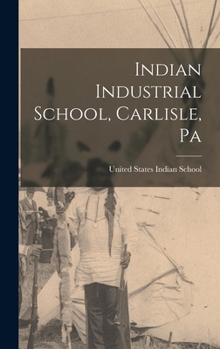 Hardcover Indian Industrial School, Carlisle, Pa Book