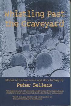 Paperback Whistling Past the Graveyard: Stories of Bizarre Crime and Dark Fantasy Book