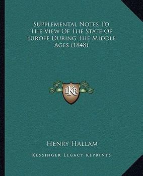 Paperback Supplemental Notes To The View Of The State Of Europe During The Middle Ages (1848) Book