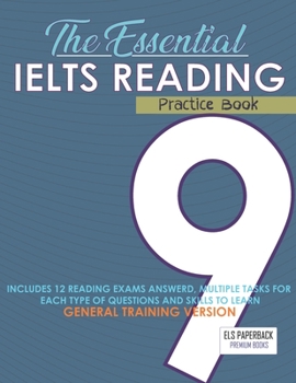 Paperback The Essential Ielts Reading Practice Book: Take Your Reading Skills From Intermediate To Advanced And Target The Band 9. Including 12 Answered Reading Book