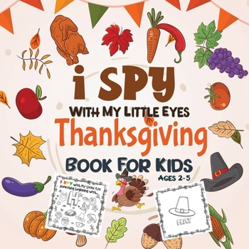 Paperback I Spy Thanksgiving Book for Kids Ages 2-5: A Fun Activity Coloring and Guessing Game for Kids, Toddlers and Preschoolers (Thanksgiving Picture Puzzle Book