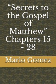 Paperback Secrets to the Gospel of Matthew Chapters 15 - 28 Book