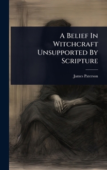 Hardcover A Belief In Witchcraft Unsupported By Scripture Book