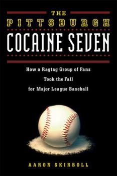 Hardcover The Pittsburgh Cocaine Seven: How a Ragtag Group of Fans Took the Fall for Major League Baseball Book