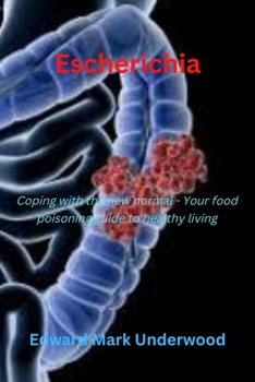 Paperback Escherichia: Coping with the new normal - Your food poisoning guide to healthy living Book