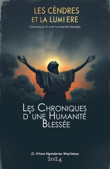 Paperback Cendres et Lumière. Chronique d'une Humanité blessée [French] Book