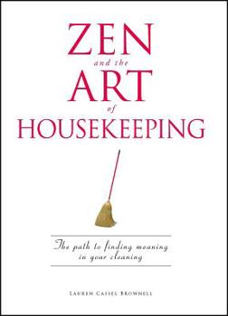 Paperback Zen and the Art of Housekeeping: The Path to Finding Meaning in Your Cleaning Book