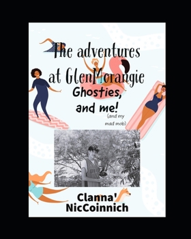 Paperback The Adventures At GlenMorangie, Ghosties and Me,: (and my mad mob...) Book