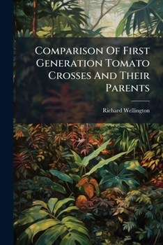 Paperback Comparison of First Generation Tomato Crosses and Their Parents... Book