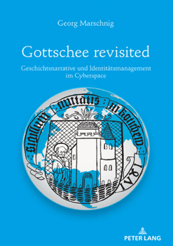 Hardcover Gottschee revisited: Geschichtsnarrative und Identitaetsmanagement im Cyberspace [German] Book