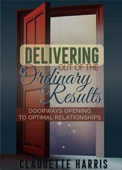 Paperback Delivering Out-of- the Ordinary Results: Doorways Opening to Optimal Relationship Book