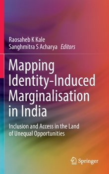 Hardcover Mapping Identity-Induced Marginalisation in India: Inclusion and Access in the Land of Unequal Opportunities Book