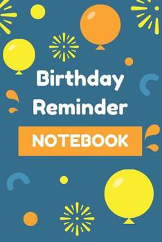 Birthday Reminder Notebook: Record All Your Important Dates to Remember Birthdays Anniversaries Month by Month Diary (Volume 6)