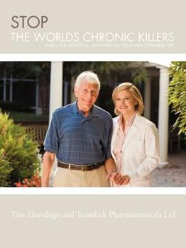 Stop The Worlds Chronic Killers: And Look Youthful, Healthier On Your Way Towards 100