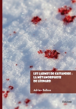 Paperback Les larmes de Cassandre: La métamorphose de Léonard [French] Book