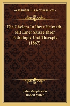 Paperback Die Cholera In Ihrer Heimath, Mit Einer Skizze Ihrer Pathologie Und Therapie (1867) [German] Book