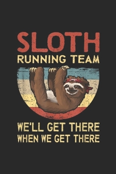 Paperback Sloth Running Team We'll Get There When We Get There: Sloth Running Team We'll Get There When We Get There Journal/Notebook Blank Lined Ruled 6x9 100 Book