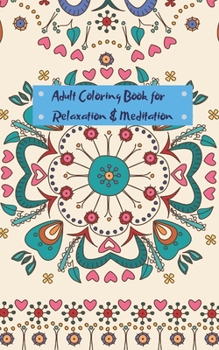 Adult Coloring Book for Relaxation and Meditation: Mini travel sized adult coloring book for people on the go
