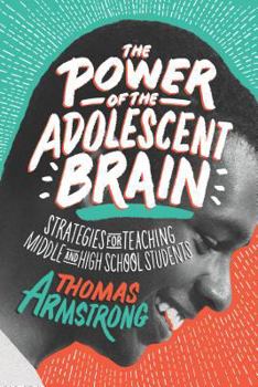 Paperback The Power of the Adolescent Brain: Strategies for Teaching Middle and High School Students Book