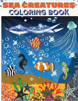 Paperback Sea Creatures Coloring Book: Amazing Coloring Pages with Underwater Creatures for Toddlers and Kids 47 Cute Whales, Seahorses, Stingray, Crabs, Jel Book