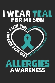 I Wear Teal For My Son Love hope support faith cure never give up determination courage strenght fight family Allergie Awareness: Allergie Awareness ... formulas | Organizer writing book pla