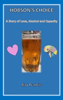 Paperback Hobson's Choice: A Story of Love, Alcohol and Capacity Book