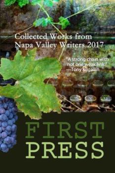 First Press : Collected Works from Napa Valley Writers 2017