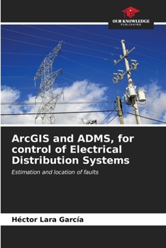 Paperback ArcGIS and ADMS, for control of Electrical Distribution Systems Book