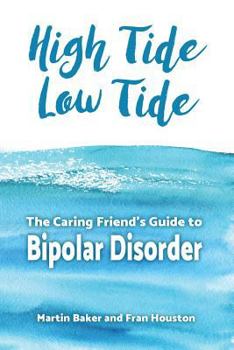 Paperback High Tide, Low Tide: The Caring Friend's Guide to Bipolar Disorder Book