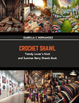 Paperback Crochet Shawl: Trendy Lover's Knot and Summer Berry Shawls Book