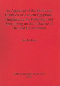An Appraisal of the Skulls and Dentition of Ancient Egyptians, Highlighting the Pathology and Speculating on the Influence of Diet and Environment