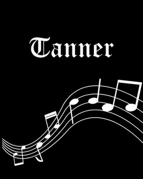 Paperback Tanner: Sheet Music Note Manuscript Notebook Paper - Personalized Custom First Name Cover - Musician Composer Instrument Compo Book