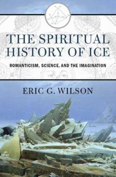 Hardcover The Spiritual History of Ice: Romanticism, Science, and the Imagination Book