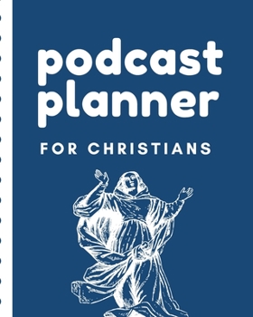 Paperback Podcast Planner For Christians: Narrative Blogging Journal - On The Air - Mashups - Trackback - Microphone - Broadcast Date - Recording Date - Host - Book