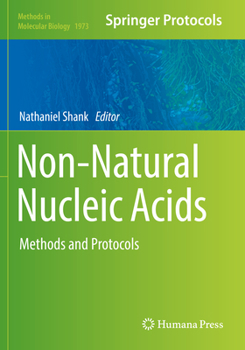 Non-Natural Nucleic Acids: Methods and Protocols - Book #1973 of the Methods in Molecular Biology
