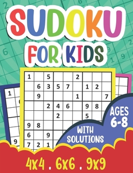 Paperback Sudoku for Kids Ages 6-8: 360 Sudoku Puzzles for Kids and Beginners (Age 6-7-8 Years Old) With Solutions - Suoku Puzzle Book 4x4 6x6 9x9 for Chi Book