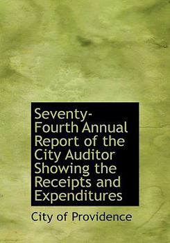 Seventy-Fourth Annual Report of the City Auditor Showing the Receipts and Expenditures