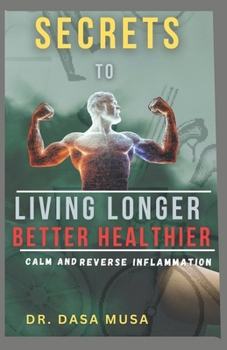 Paperback Secrets to living longer better healthier: Calm and reverse inflammation Book