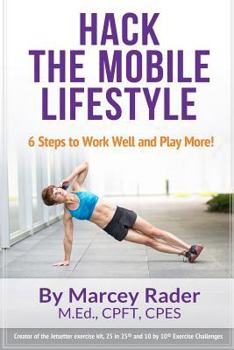 Paperback Hack the Mobile Lifestyle: 6 Steps to Work Well and Play More! Book