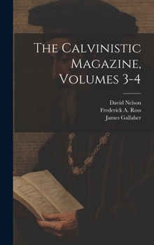 Hardcover The Calvinistic Magazine, Volumes 3-4 Book