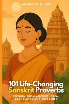 Paperback 101 Life-Changing Sanskrit Proverbs: Wisdom from Ancient India, Translated and Explained Book